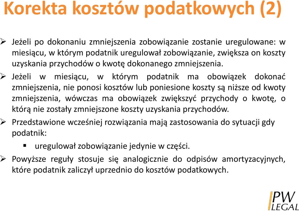 Jeżeli w miesiącu, w którym podatnik ma obowiązek dokonać zmniejszenia, nie ponosi kosztów lub poniesione koszty są niższe od kwoty zmniejszenia, wówczas ma obowiązek zwiększyć