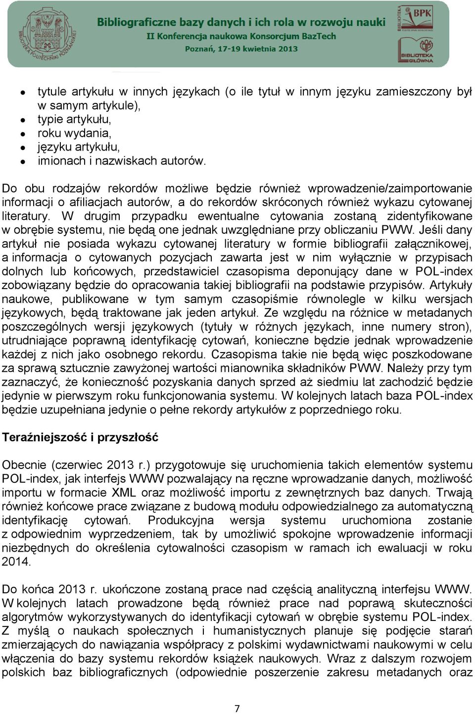 W drugim przypadku ewentualne cytowania zostaną zidentyfikowane w obrębie systemu, nie będą one jednak uwzględniane przy obliczaniu PWW.