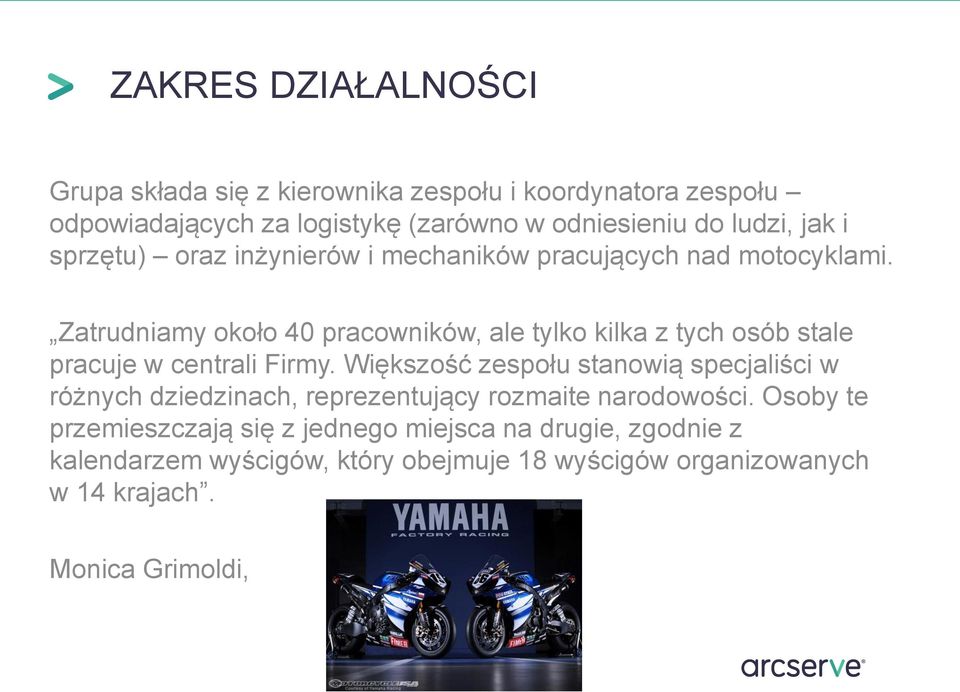 Zatrudniamy około 40 pracowników, ale tylko kilka z tych osób stale pracuje w centrali Firmy.