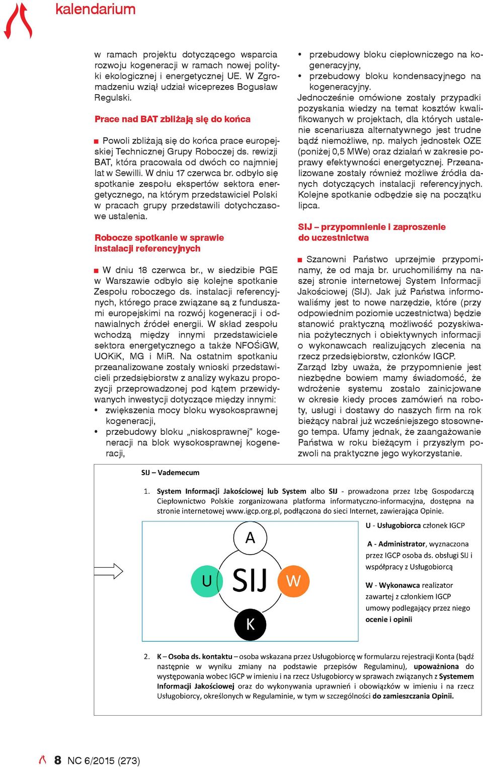 W dniu 17 czerwca br. odbyło się spotkanie zespołu ekspertów sektora energetycznego, na którym przedstawiciel Polski w pracach grupy przedstawili dotychczasowe ustalenia.