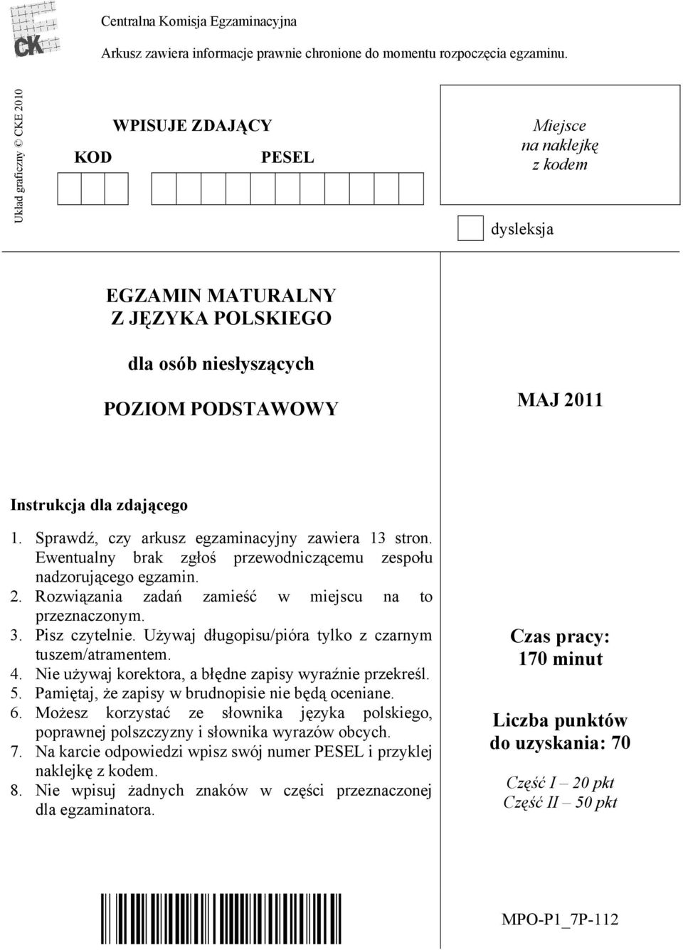 Sprawdź, czy arkusz egzaminacyjny zawiera 13 stron. Ewentualny brak zgłoś przewodniczącemu zespołu nadzorującego egzamin. 2. Rozwiązania zadań zamieść w miejscu na to przeznaczonym. 3. Pisz czytelnie.