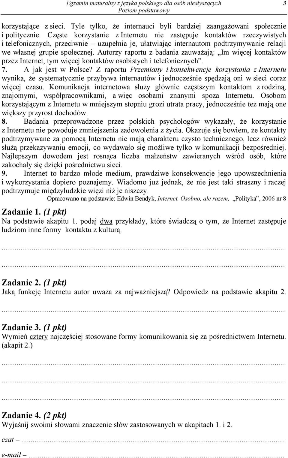 Autorzy raportu z badania zauważają: Im więcej kontaktów przez Internet, tym więcej kontaktów osobistych i telefonicznych. 7. A jak jest w Polsce?