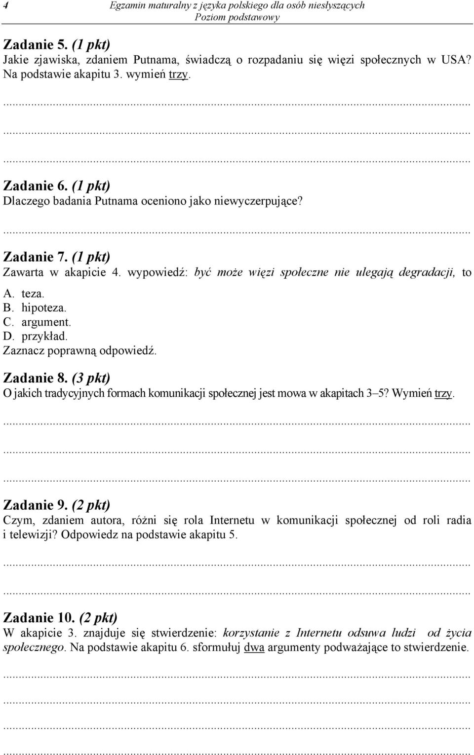 B. hipoteza. C. argument. D. przykład. Zaznacz poprawną odpowiedź. Zadanie 8. (3 pkt) O jakich tradycyjnych formach komunikacji społecznej jest mowa w akapitach 3 5? Wymień trzy. Zadanie 9.