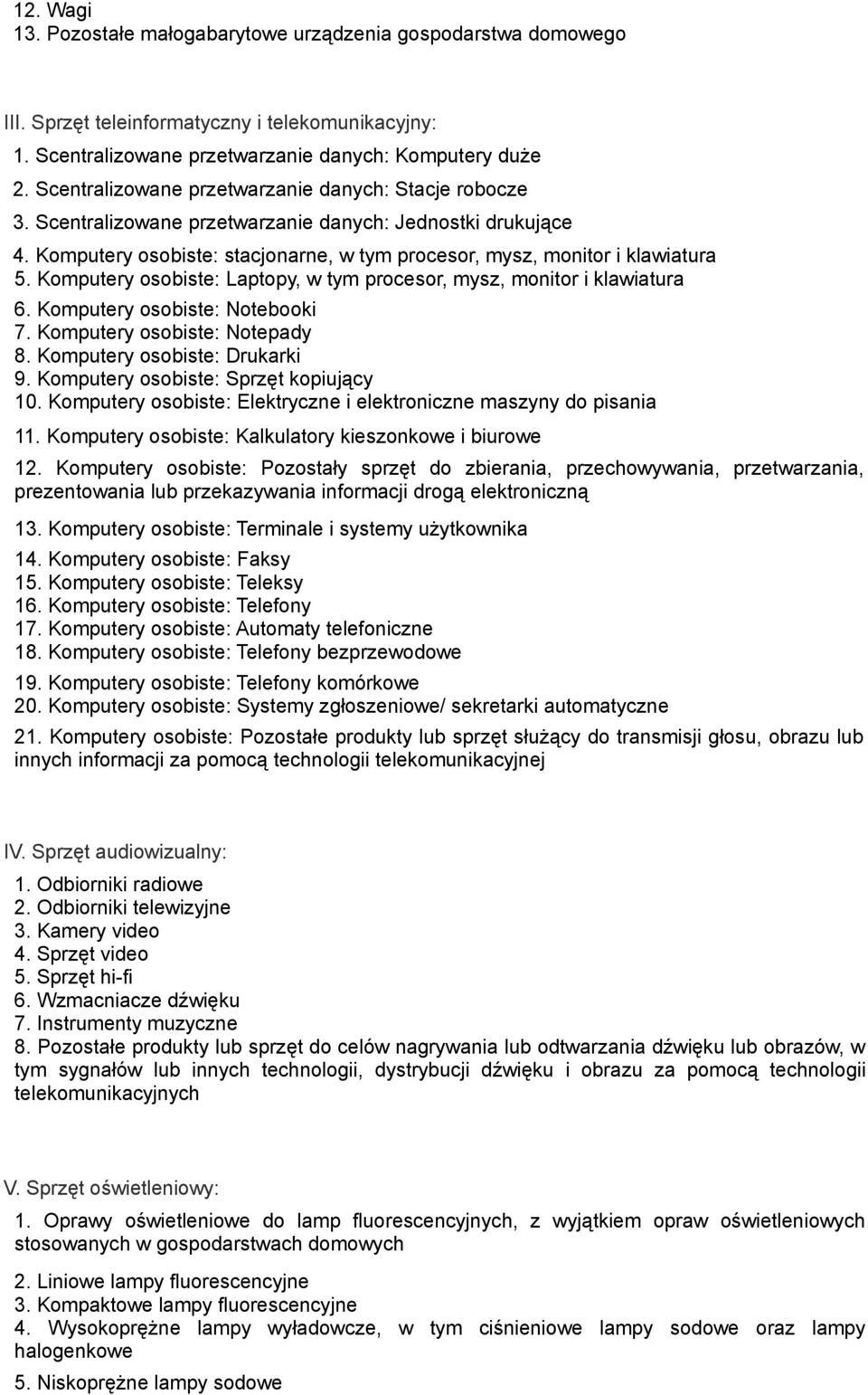 Komputery osobiste: Laptopy, w tym procesor, mysz, monitor i klawiatura 6. Komputery osobiste: Notebooki 7. Komputery osobiste: Notepady 8. Komputery osobiste: Drukarki 9.