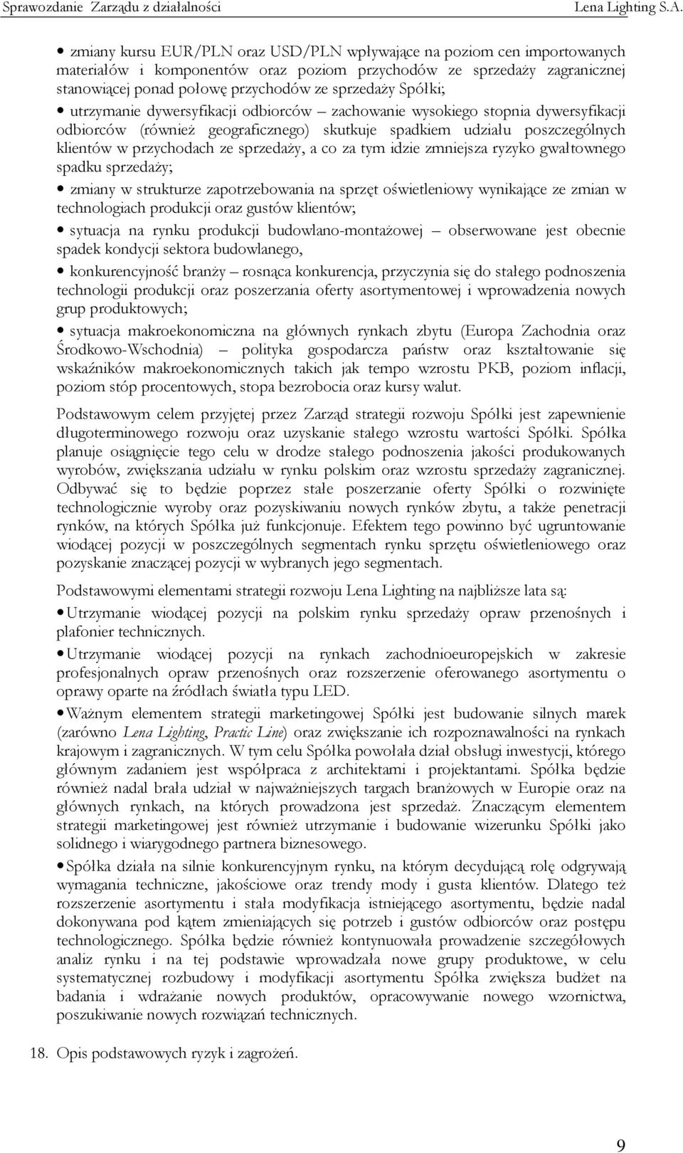 sprzedaży, a co za tym idzie zmniejsza ryzyko gwałtownego spadku sprzedaży; zmiany w strukturze zapotrzebowania na sprzęt oświetleniowy wynikające ze zmian w technologiach produkcji oraz gustów