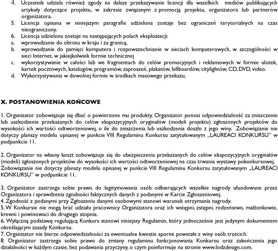 Licencja udzielona zostaje na następujących polach eksploatacji: a. wprowadzanie do obrotu w kraju i za granicą, b.