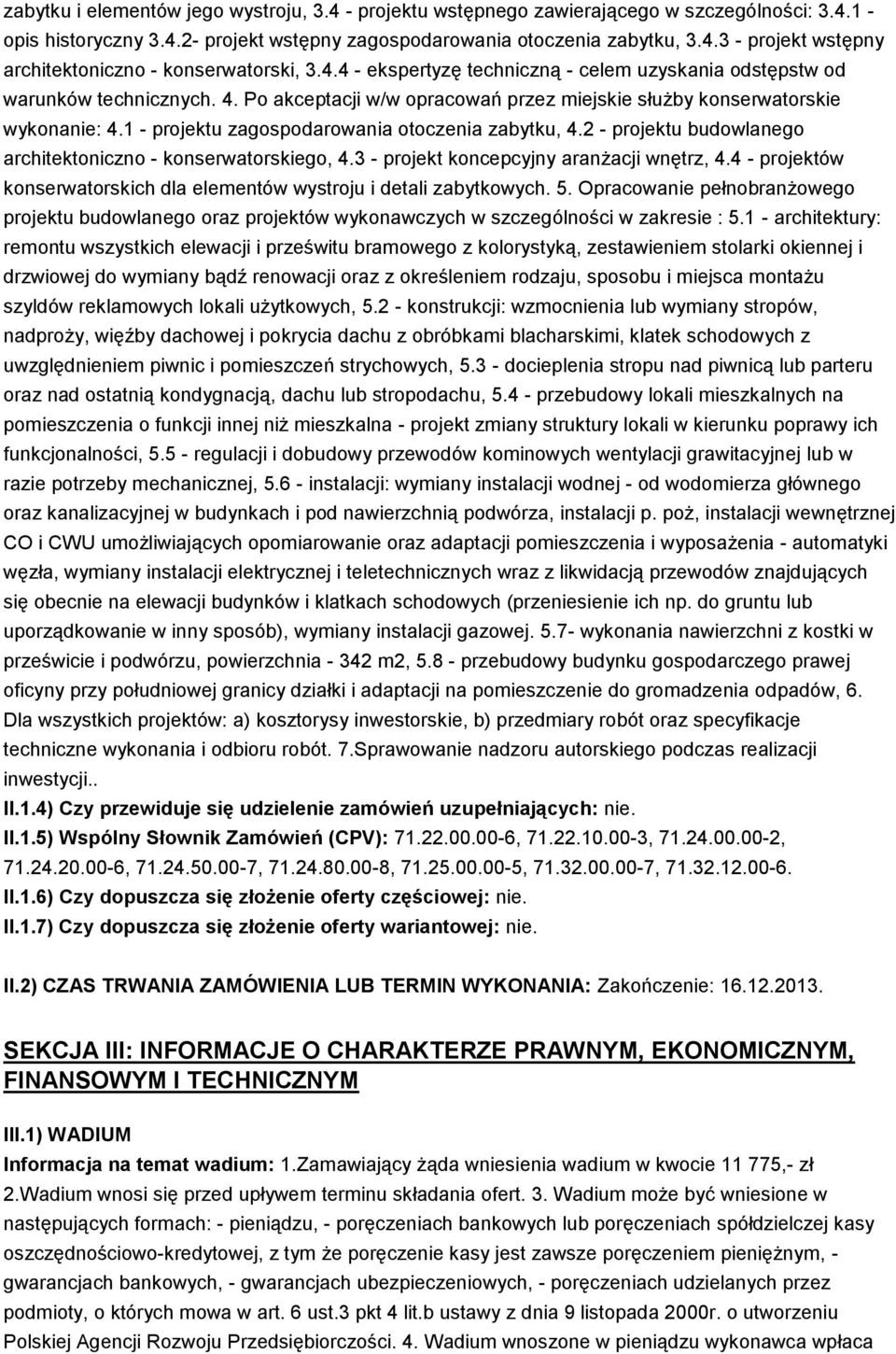 1 - projektu zagospodarowania otoczenia zabytku, 4.2 - projektu budowlanego architektoniczno - konserwatorskiego, 4.3 - projekt koncepcyjny aranżacji wnętrz, 4.