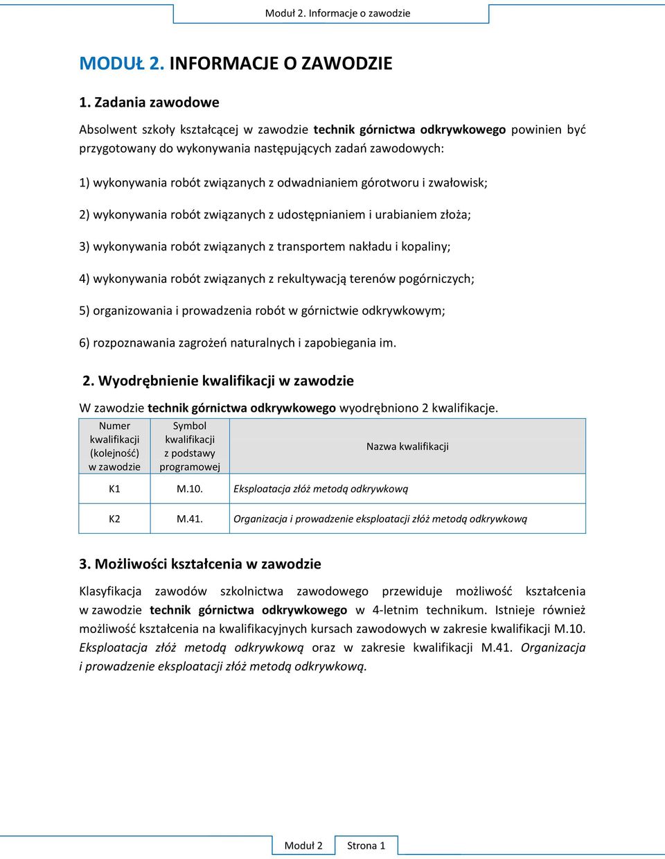 odwadnianiem górotworu i zwałowisk; 2) wykonywania robót związanych z udostępnianiem i urabianiem złoża; 3) wykonywania robót związanych z transportem nakładu i kopaliny; 4) wykonywania robót