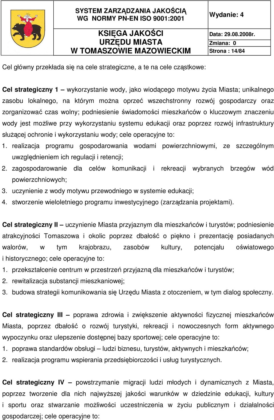 systemu edukacji oraz poprzez rozwój infrastruktury słuŝącej ochronie i wykorzystaniu wody; cele operacyjne to: 1.