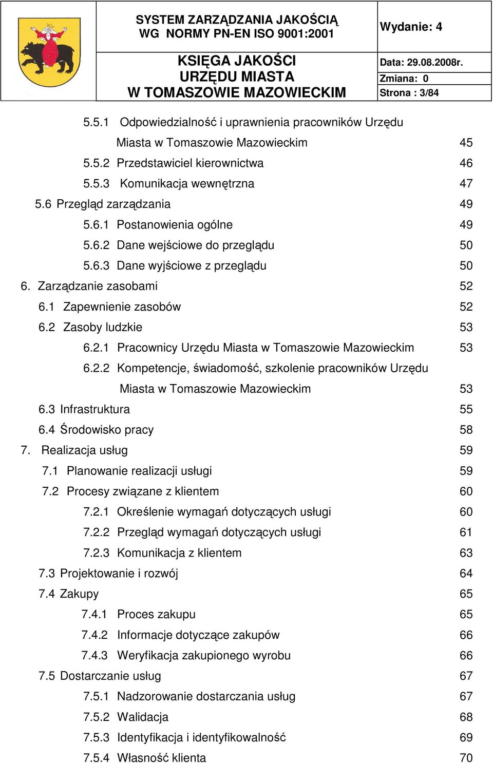 2 Zasoby ludzkie 53 6.2.1 Pracownicy Urzędu Miasta w Tomaszowie Mazowieckim 53 6.2.2 Kompetencje, świadomość, szkolenie pracowników Urzędu Miasta w Tomaszowie Mazowieckim 53 6.3 Infrastruktura 55 6.