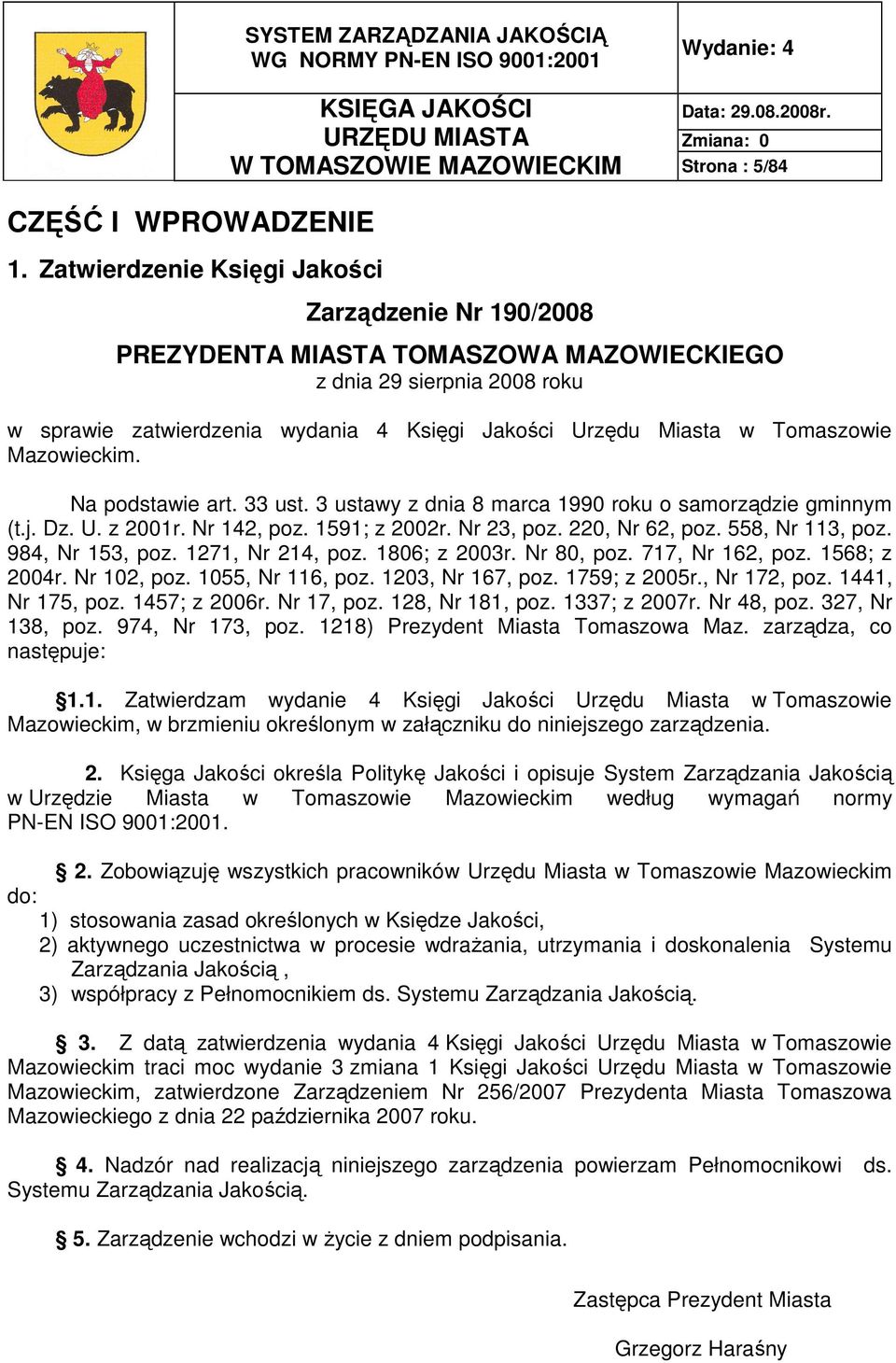 Księgi Jakości Urzędu Miasta w Tomaszowie Mazowieckim. Na podstawie art. 33 ust. 3 ustawy z dnia 8 marca 1990 roku o samorządzie gminnym (t.j. Dz. U. z 2001r. Nr 142, poz. 1591; z 2002r. Nr 23, poz.