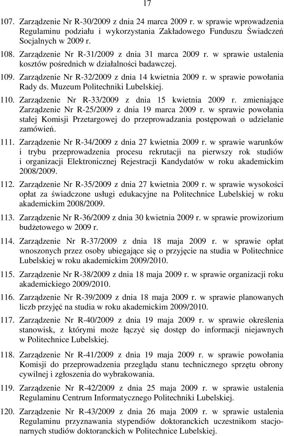 Muzeum Politechniki Lubelskiej. 110. Zarządzenie Nr R-33/2009 z dnia 15 kwietnia 2009 r. zmieniające Zarządzenie Nr R-25/2009 z dnia 19 marca 2009 r.