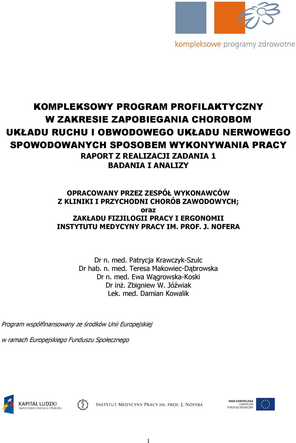 I ERGONOMII INSTYTUTU MEDYCYNY PRACY IM. PROF. J. NOFERA Dr n. med. Patrycja Krawczyk-Szulc Dr hab. n. med. Teresa Makowiec-Dąbrowska Dr n. med. Ewa Wągrowska-Koski Dr inŝ.