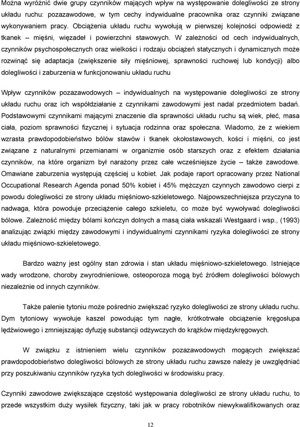 W zaleŝności od cech indywidualnych, czynników psychospołecznych oraz wielkości i rodzaju obciąŝeń statycznych i dynamicznych moŝe rozwinąć się adaptacja (zwiększenie siły mięśniowej, sprawności