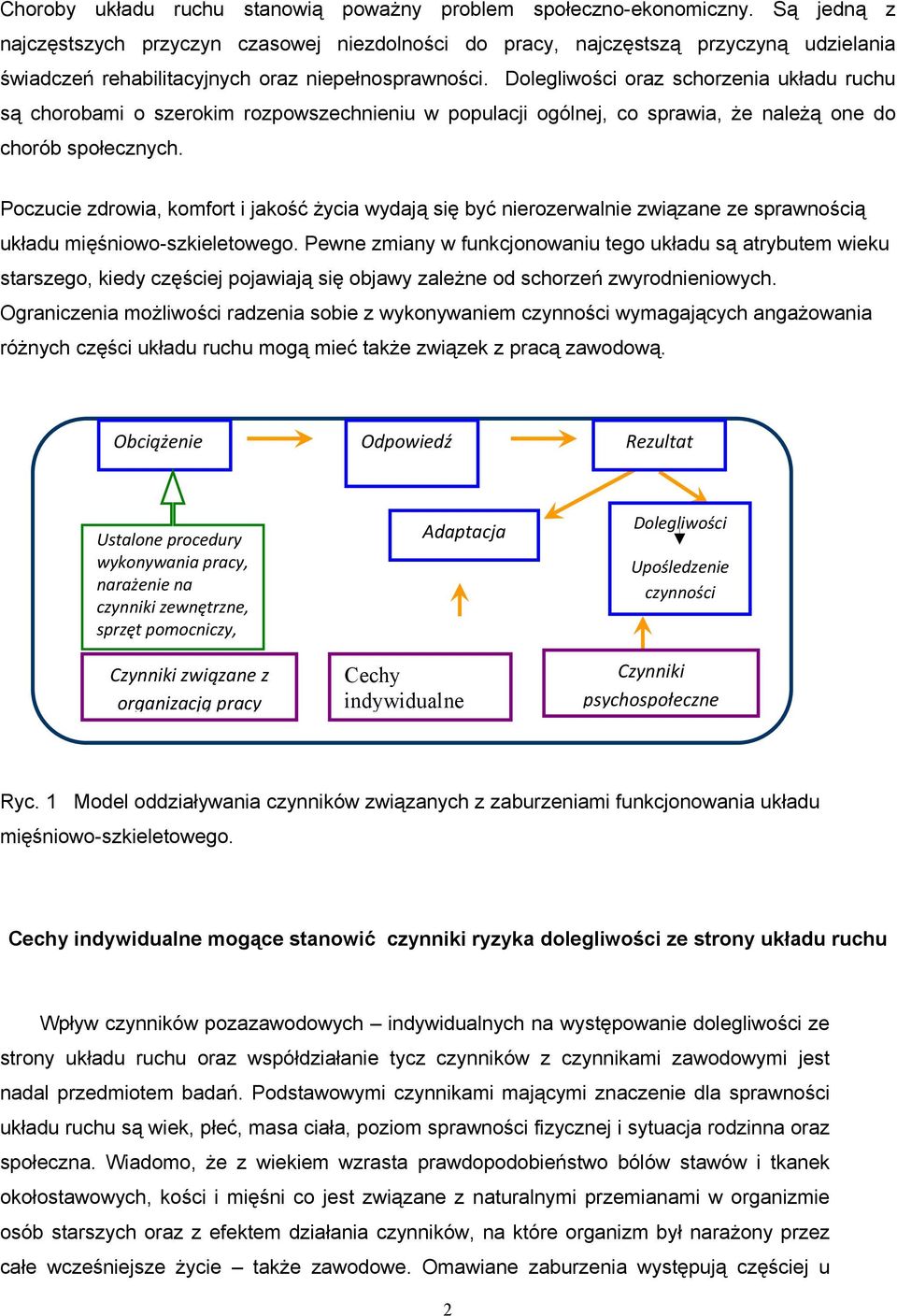 Dolegliwości oraz schorzenia układu ruchu są chorobami o szerokim rozpowszechnieniu w populacji ogólnej, co sprawia, Ŝe naleŝą one do chorób społecznych.