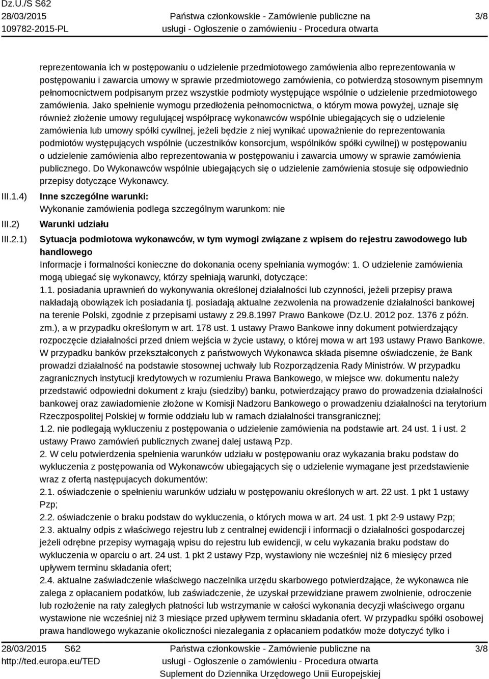 1) reprezentowania ich w postępowaniu o udzielenie przedmiotowego zamówienia albo reprezentowania w postępowaniu i zawarcia umowy w sprawie przedmiotowego zamówienia, co potwierdzą stosownym pisemnym