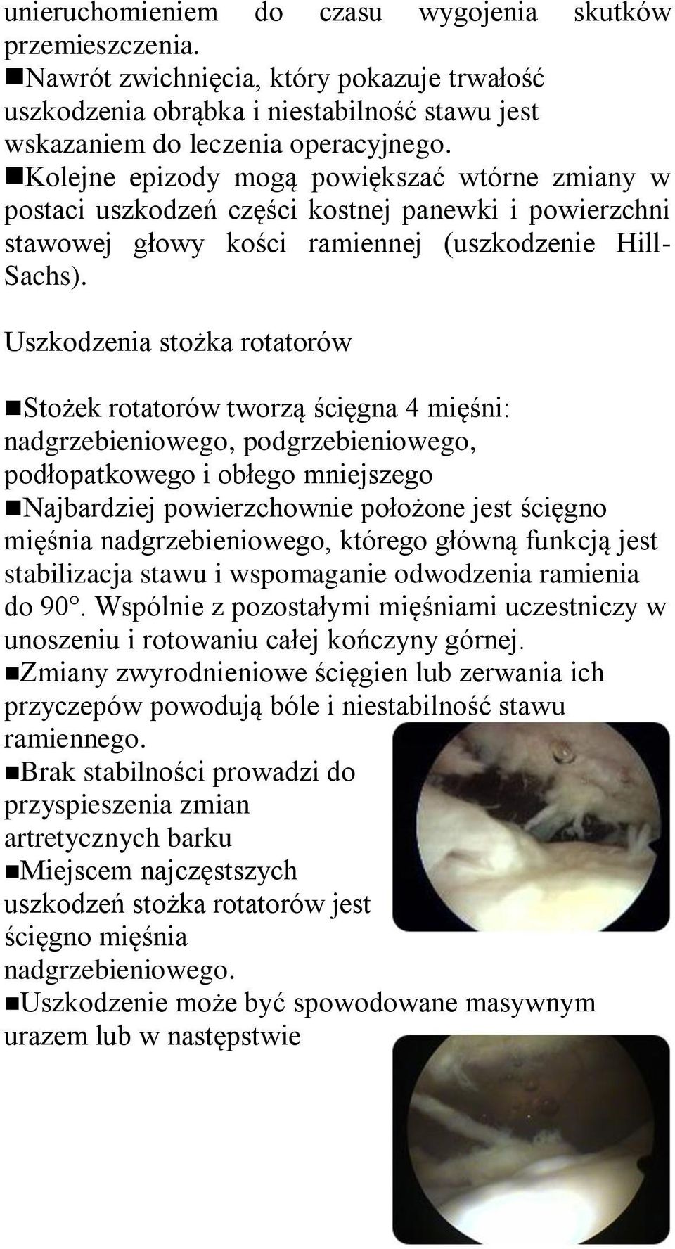 Uszkodzenia stożka rotatorów Stożek rotatorów tworzą ścięgna 4 mięśni: nadgrzebieniowego, podgrzebieniowego, podłopatkowego i obłego mniejszego Najbardziej powierzchownie położone jest ścięgno