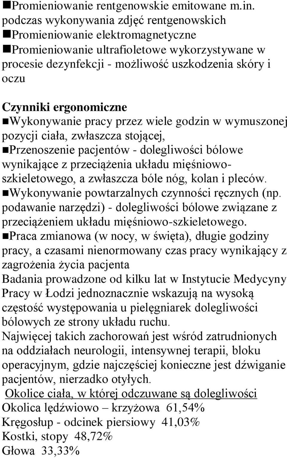 ergonomiczne Wykonywanie pracy przez wiele godzin w wymuszonej pozycji ciała, zwłaszcza stojącej, Przenoszenie pacjentów - dolegliwości bólowe wynikające z przeciążenia układu mięśniowoszkieletowego,