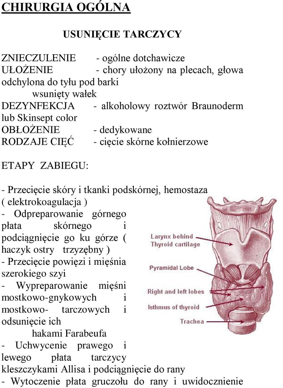 ) - Odpreparowanie górnego płata skórnego i podciągnięcie go ku górze ( haczyk ostry trzyzębny ) - Przecięcie powięzi i mięśnia szerokiego szyi - Wypreparowanie mięśni mostkowo-gnykowych