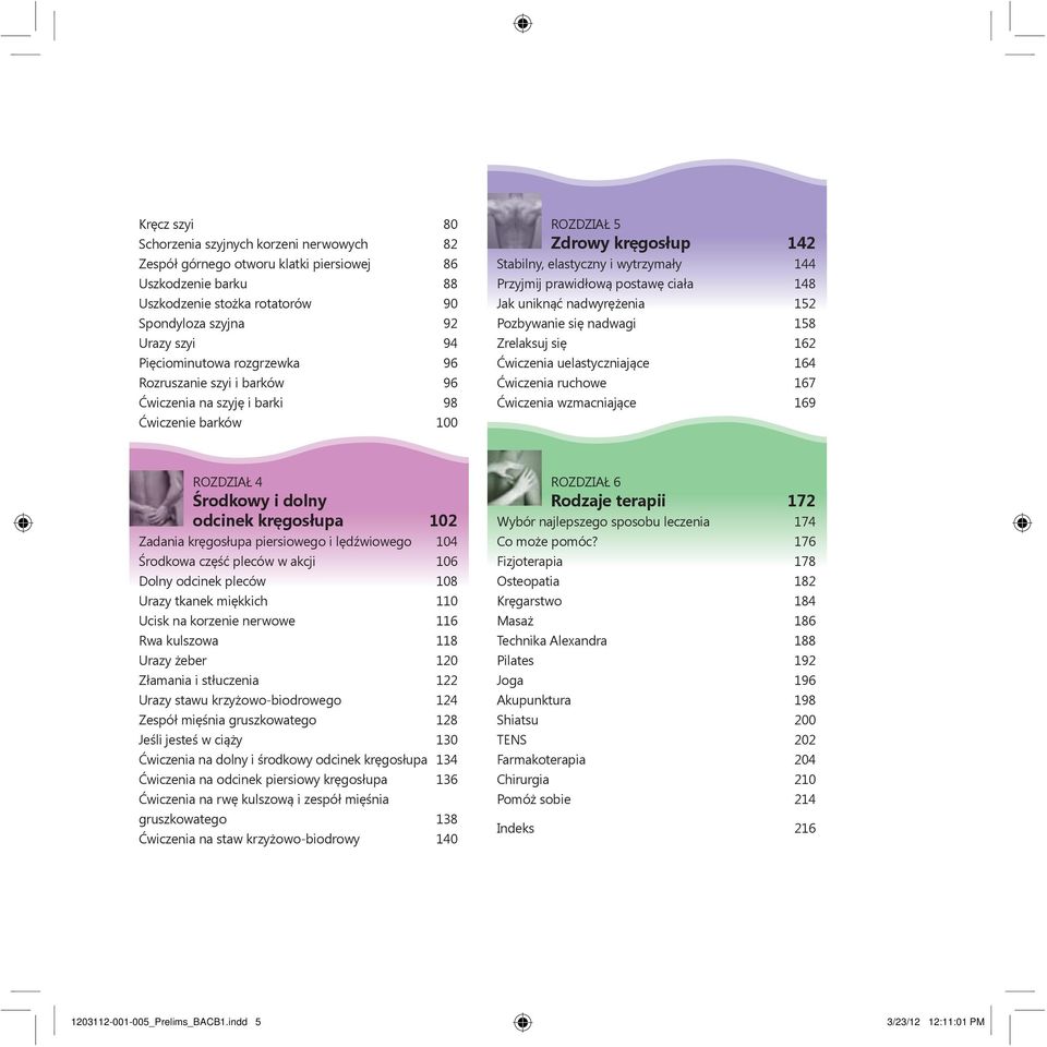 postawę ciała 148 Jak uniknąć nadwyrężenia 152 Pozbywanie się nadwagi 158 Zrelaksuj się 162 Ćwiczenia uelastyczniające 164 Ćwiczenia ruchowe 167 Ćwiczenia wzmacniające 169 ROZDZIAŁ 4 Środkowy i dolny
