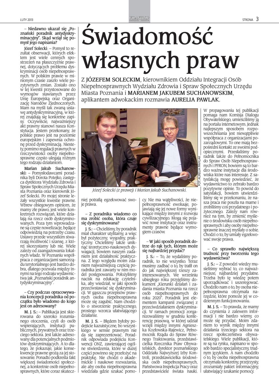 W polskim prawie w minionym czasie zaszło wiele pozytywnych zmian. Zostało ono w tej kwestii przystosowane do wymogów stawianych przez Unię Europejską oraz Organizację Narodów Zjednoczonych.