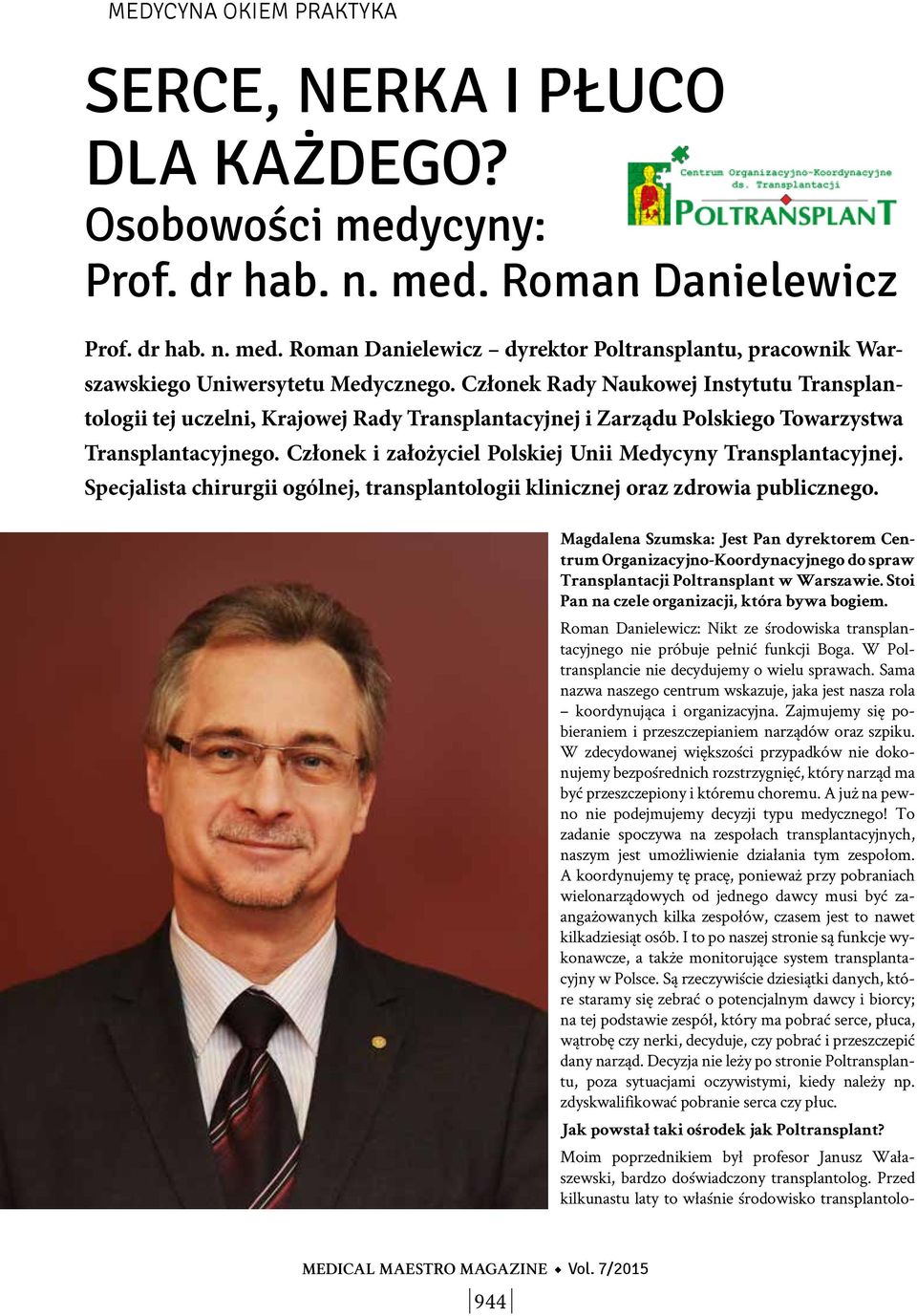 Członek i założyciel Polskiej Unii Medycyny Transplantacyjnej. Specjalista chirurgii ogólnej, transplantologii klinicznej oraz zdrowia publicznego.