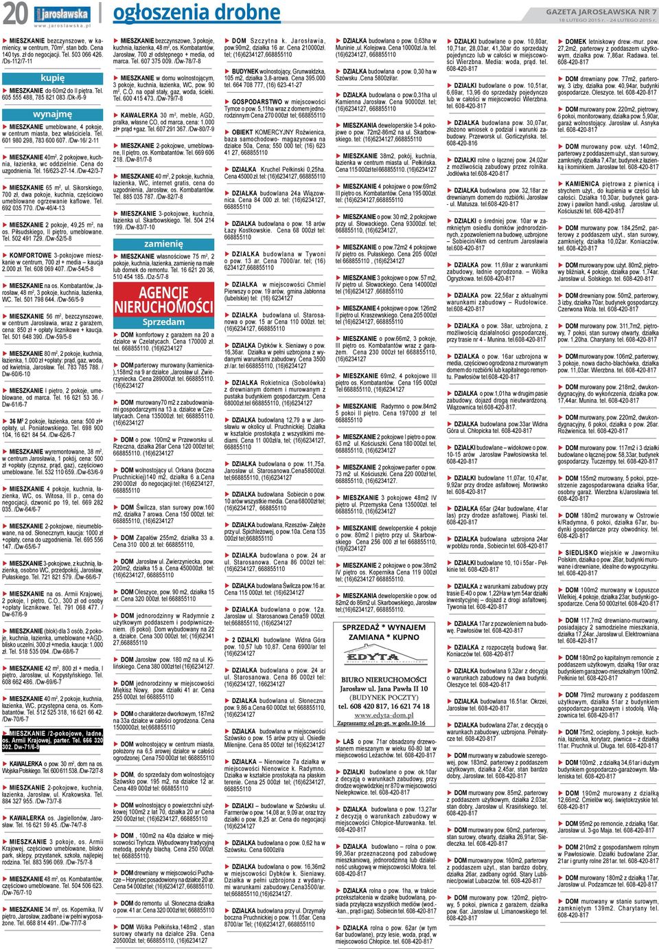 /Dw-16/ 2-11 MIESZKANIE 40m 2, 2 pokojowe, kuchnia, łazienka, wc oddzielnie. Cena do uzgodnienia. Tel. 16/623-27-14. /Dw-42/3-7 MIESZKANIE 65 m 2, ul.