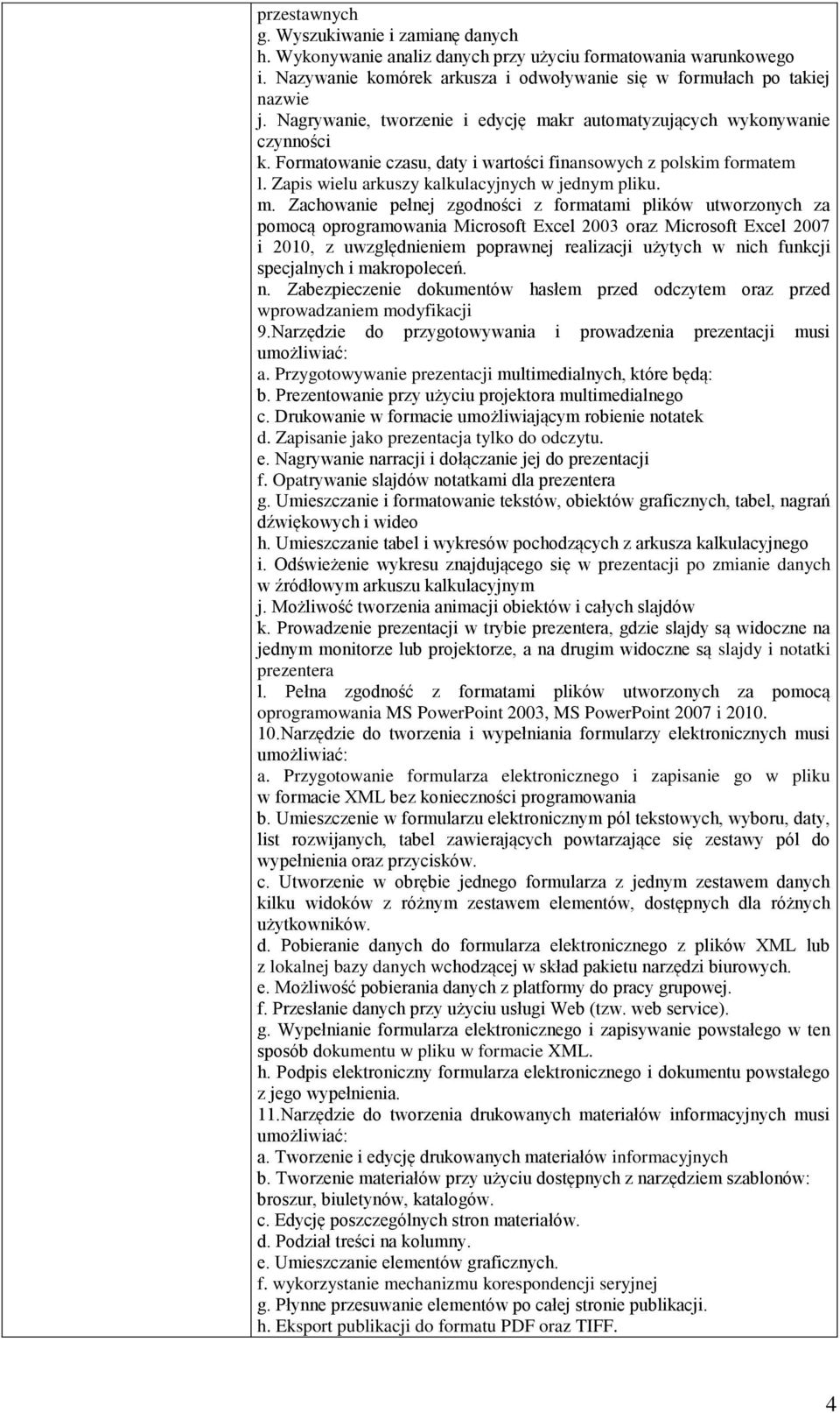 m. Zachowanie pełnej zgodności z formatami plików utworzonych za pomocą oprogramowania Microsoft Excel 2003 oraz Microsoft Excel 2007 i 2010, z uwzględnieniem poprawnej realizacji użytych w nich