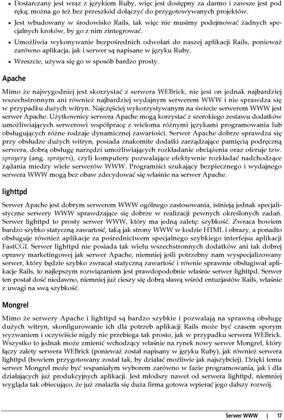 Umożliwia wykonywanie bezpośrednich odwołań do naszej aplikacji Rails, ponieważ zarówno aplikacja, jak i serwer są napisane w języku Ruby. Wreszcie, używa się go w sposób bardzo prosty.