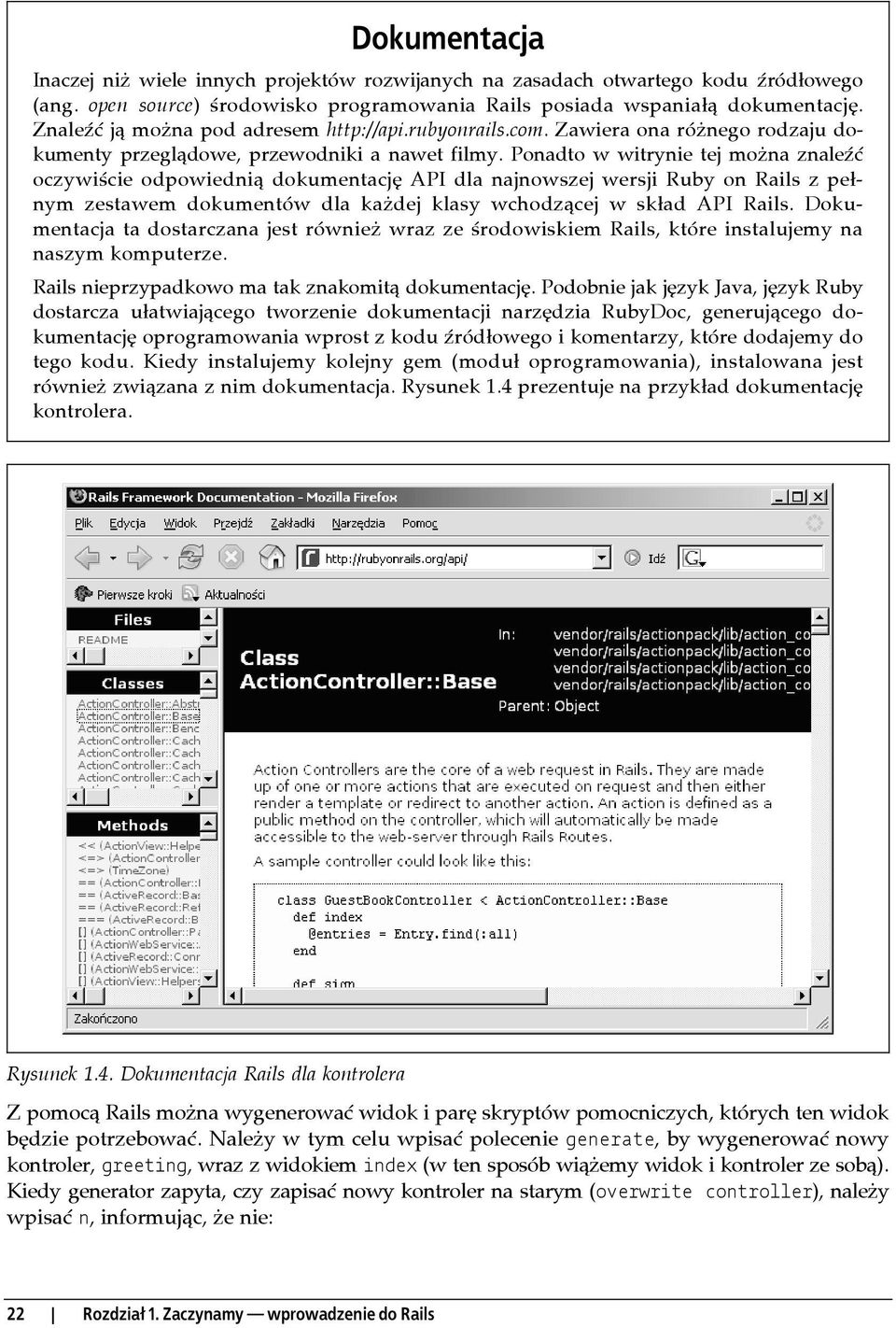 Ponadto w witrynie tej można znaleźć oczywiście odpowiednią dokumentację API dla najnowszej wersji Ruby on Rails z pełnym zestawem dokumentów dla każdej klasy wchodzącej w skład API Rails.