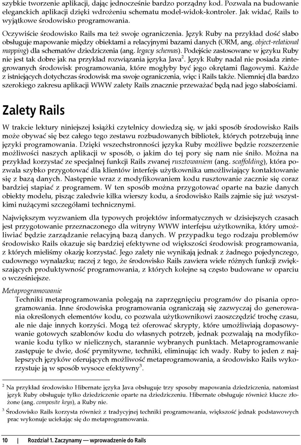 Język Ruby na przykład dość słabo obsługuje mapowanie między obiektami a relacyjnymi bazami danych (ORM, ang. object-relational mapping) dla schematów dziedziczenia (ang. legacy schemas).