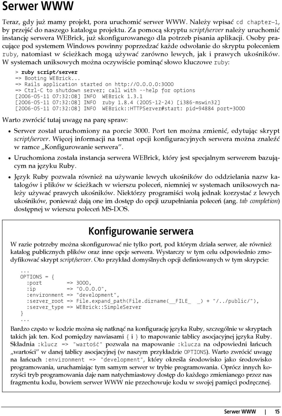 Osoby pracujące pod systemem Windows powinny poprzedzać każde odwołanie do skryptu poleceniem ruby, natomiast w ścieżkach mogą używać zarówno lewych, jak i prawych ukośników.