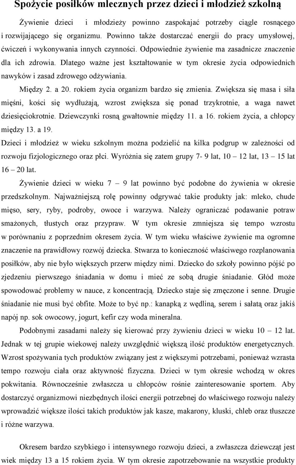 Dlatego ważne jest kształtowanie w tym okresie życia odpowiednich nawyków i zasad zdrowego odżywiania. Między 2. a 20. rokiem życia organizm bardzo się zmienia.