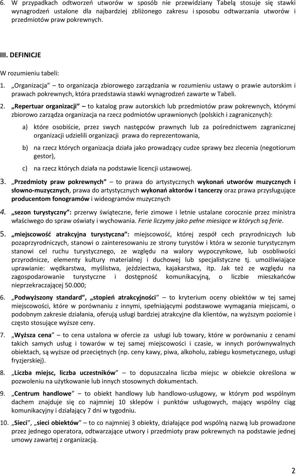 Organizacja to organizacja zbiorowego zarządzania w rozumieniu ustawy o prawie autorskim i prawach pokrewnych, która przedstawia stawki wynagrodzeń zawarte w Tabeli. 2.