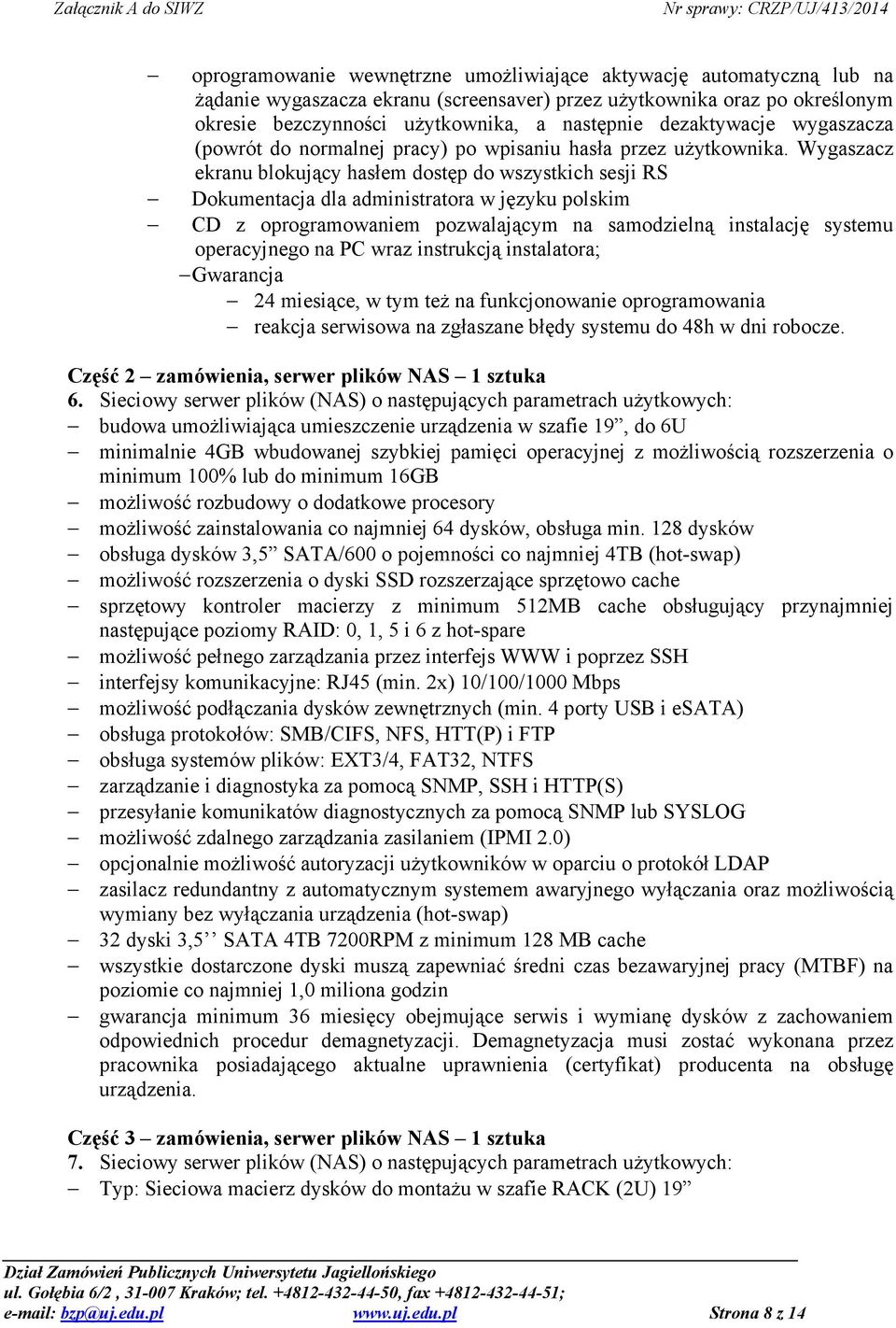 Wygaszacz ekranu blokujący hasłem dostęp do wszystkich sesji RS Dokumentacja dla administratora w języku polskim CD z oprogramowaniem pozwalającym na samodzielną instalację systemu operacyjnego na PC