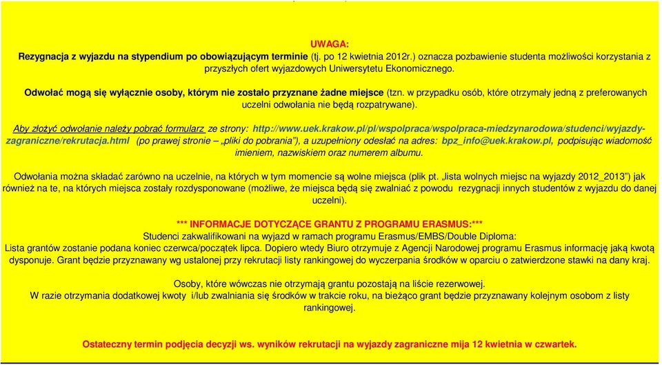 w przypadku osób, które otrzymały jedną z preferowanych uczelni odwołania nie będą rozpatrywane). Aby złożyć odwołanie należy pobrać formularz ze strony: http://www.uek.krakow.