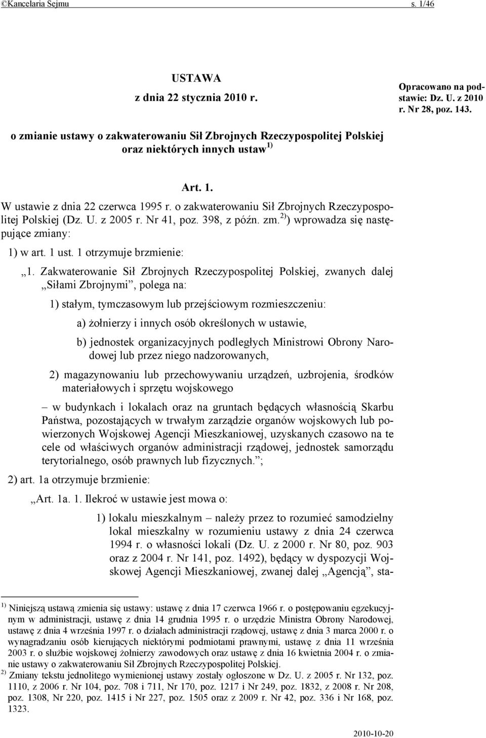 o zakwaterowaniu Sił Zbrojnych Rzeczypospolitej Polskiej (Dz. U. z 2005 r. Nr 41, poz. 398, z późn. zm. 2) ) wprowadza się następujące zmiany: 1) w art. 1 ust. 1 otrzymuje brzmienie: 1.