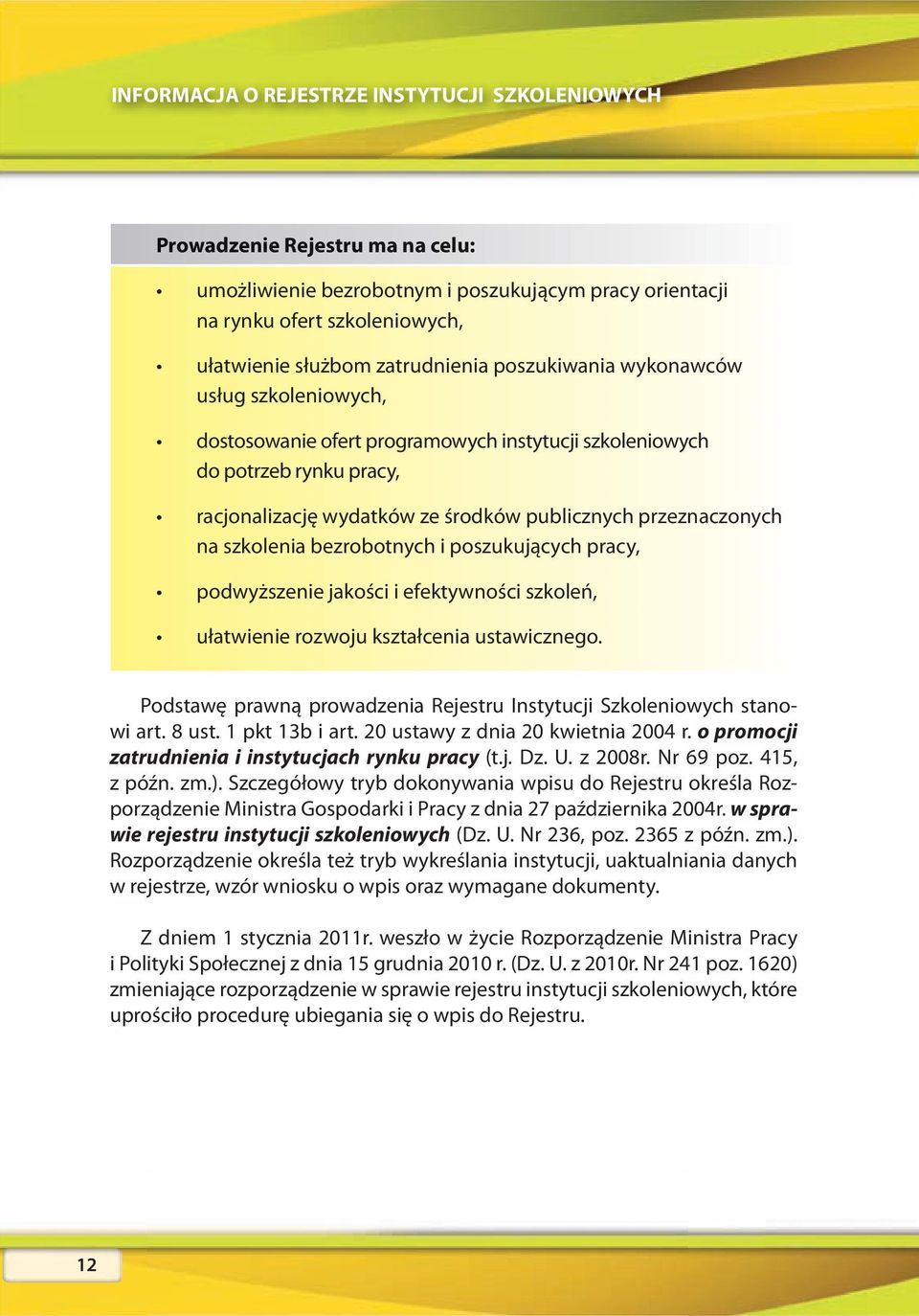 szkolenia bezrobotnych i poszukujących pracy, podwyższenie jakości i efektywności szkoleń, ułatwienie rozwoju kształcenia ustawicznego.