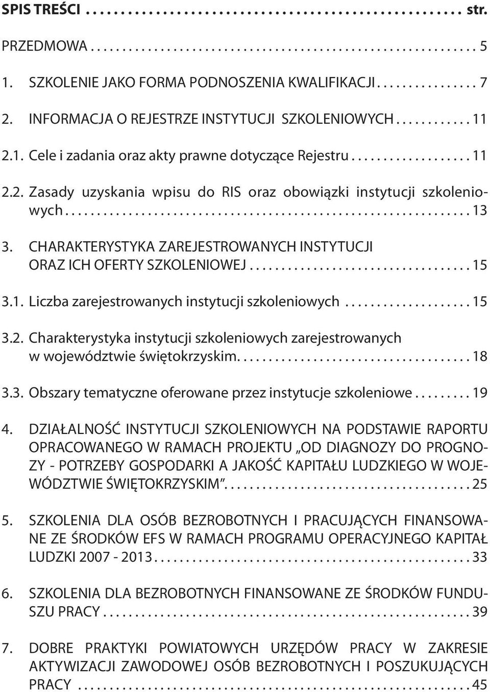 ............................................................... 13 3. CHARAKTERYSTYKA ZAREJESTROWANYCH INSTYTUCJI ORAZ ICH OFERTY SZKOLENIOWEJ................................... 15 3.1. Liczba zarejestrowanych instytucji szkoleniowych.