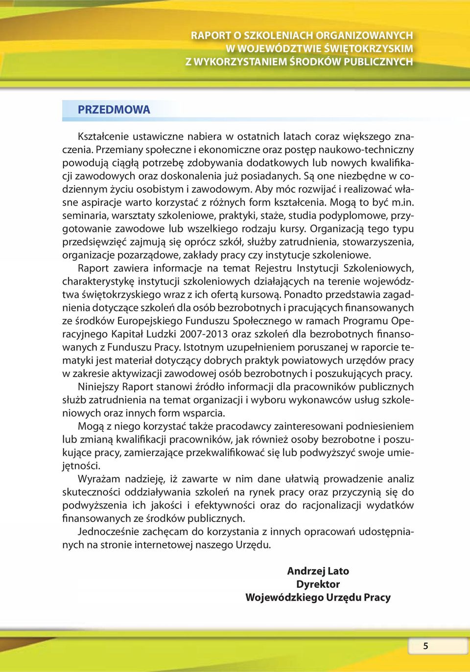 Są one niezbędne w codziennym życiu osobistym i zawodowym. Aby móc rozwijać i realizować własne aspiracje warto korzystać z różnych form kształcenia. Mogą to być m.in.