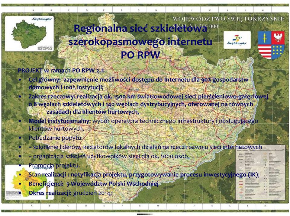 1500 km światłowodowej sieci pierścieniowo-gałęziowej o 8 węzłach szkieletowych i 140 węzłach dystrybucyjnych, oferowanej na równych zasadach dla klientów hurtowych, Model instytucjonalny: wybór