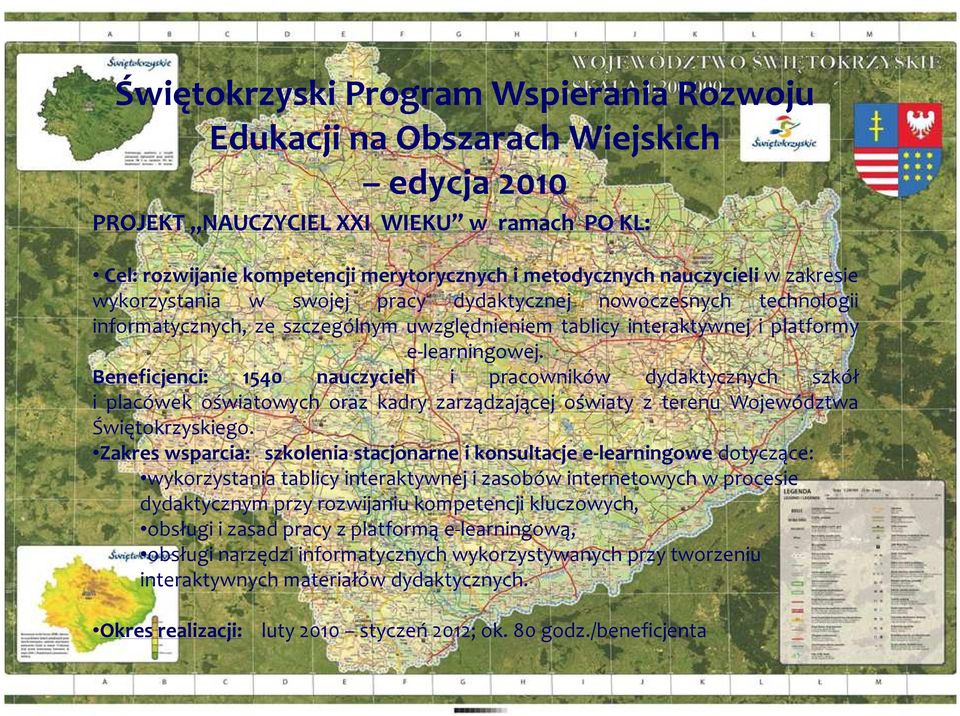 Beneficjenci: 1540 nauczycieli i pracowników dydaktycznych szkół i placówek oświatowych oraz kadry zarządzającej oświaty z terenu Województwa Świętokrzyskiego.