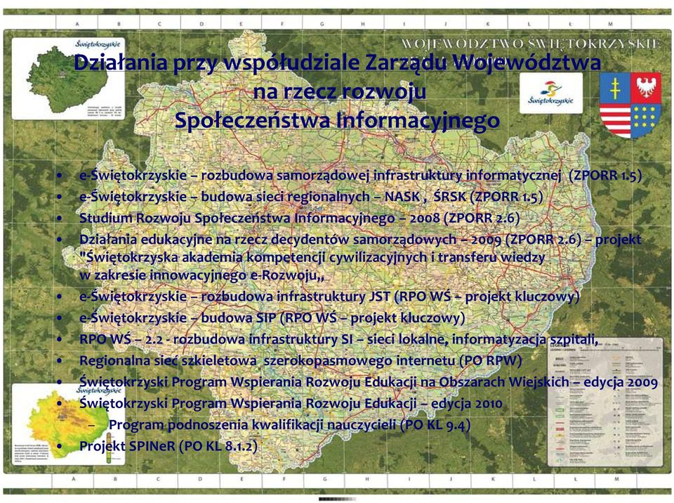 6) projekt "Świętokrzyska akademia kompetencji cywilizacyjnych i transferu wiedzy w zakresie innowacyjnego e-rozwoju e-świętokrzyskie rozbudowa infrastruktury JST (RPO WŚ projekt kluczowy)