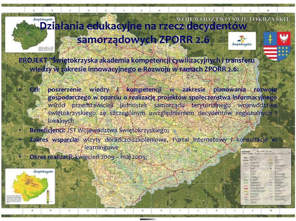 6: Cel: poszerzenie wiedzy i kompetencji w zakresie planowania rozwoju gospodarczego w oparciu o realizację projektów społeczeństwa informacyjnego wśród przedstawicieli