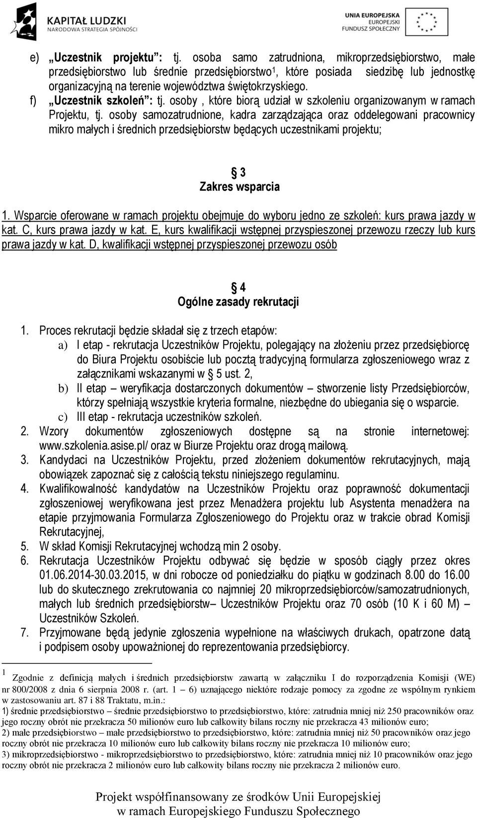 f) Uczestnik szkoleń : tj. osoby, które biorą udział w szkoleniu organizowanym w ramach Projektu, tj.