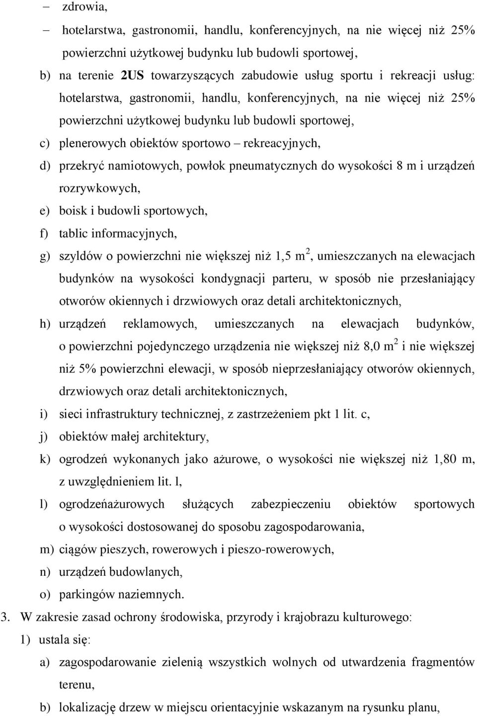 przekryć namiotowych, powłok pneumatycznych do wysokości 8 m i urządzeń rozrywkowych, e) boisk i budowli sportowych, f) tablic informacyjnych, g) szyldów o powierzchni nie większej niż 1,5 m 2,