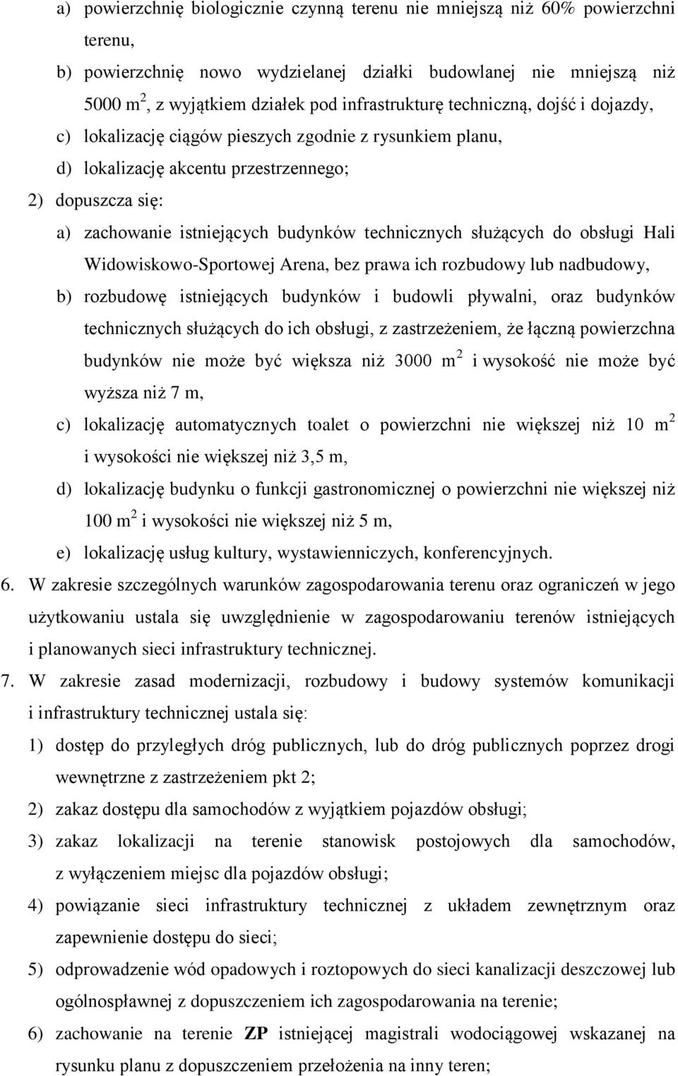 technicznych służących do obsługi Hali Widowiskowo-Sportowej Arena, bez prawa ich rozbudowy lub nadbudowy, b) rozbudowę istniejących budynków i budowli pływalni, oraz budynków technicznych służących