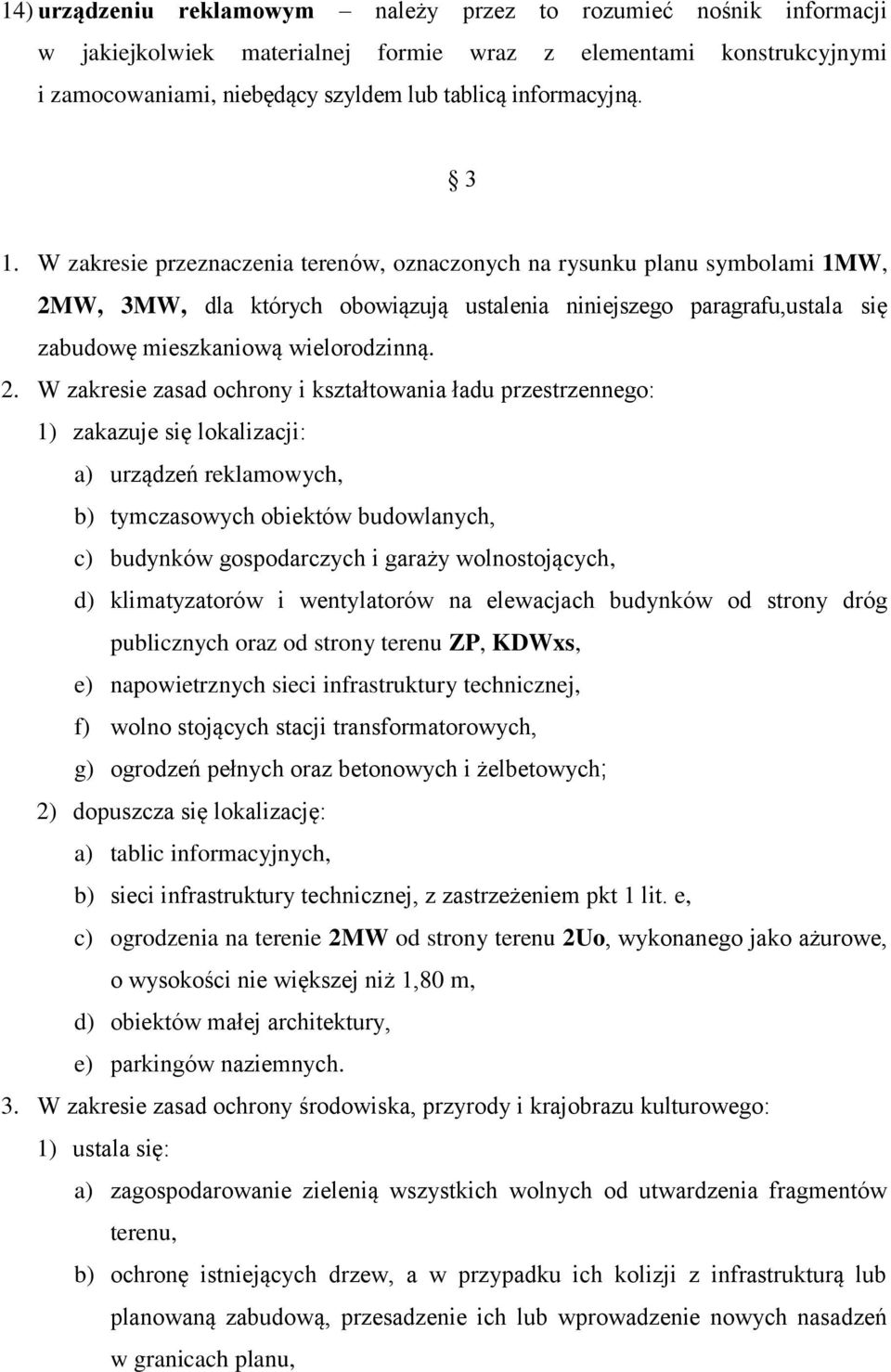 W, 3MW, dla których obowiązują ustalenia niniejszego paragrafu,ustala się zabudowę mieszkaniową wielorodzinną. 2.