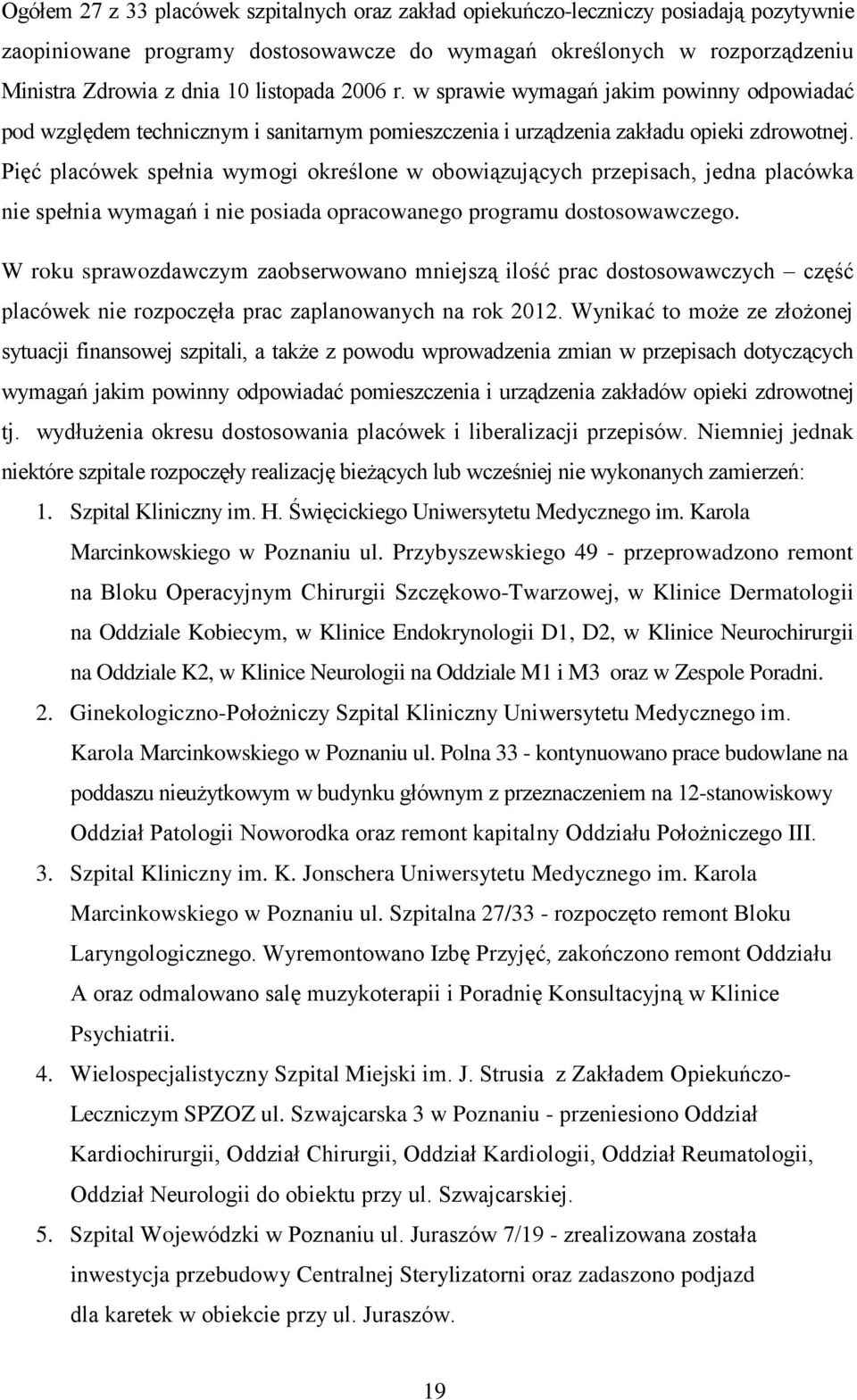 Pięć placówek spełnia wymogi określone w obowiązujących przepisach, jedna placówka nie spełnia wymagań i nie posiada opracowanego programu dostosowawczego.