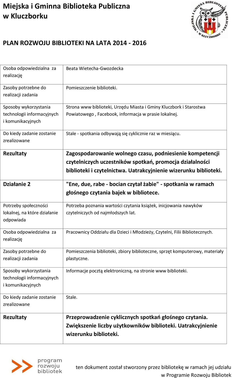 Uatrakcyjnienie wizerunku biblioteki. "Ene, due, rabe - bocian czytał żabie" - spotkania w ramach głośnego czytania bajek w bibliotece.